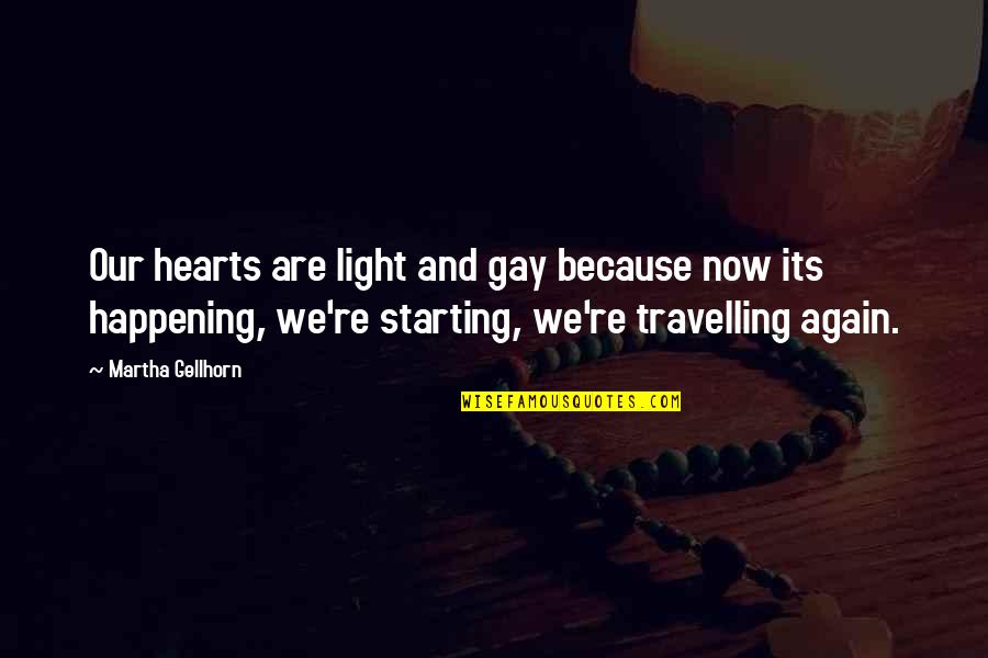 Travel Light Quotes By Martha Gellhorn: Our hearts are light and gay because now