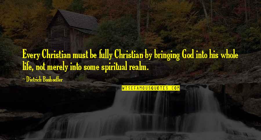 Travel Lightly Quotes By Dietrich Bonhoeffer: Every Christian must be fully Christian by bringing
