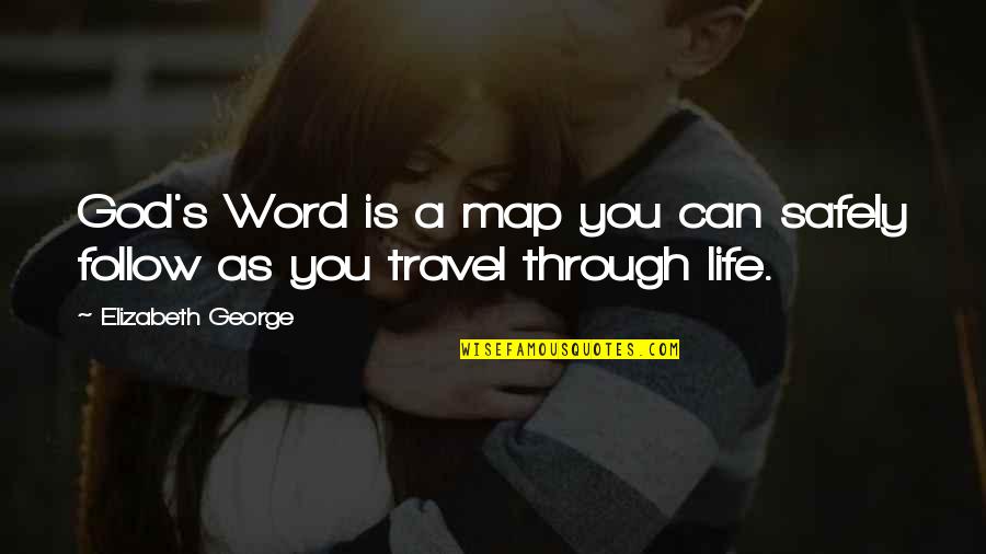 Travel Map Quotes By Elizabeth George: God's Word is a map you can safely