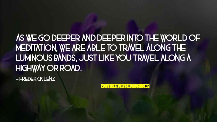 Travel Meditation Quotes By Frederick Lenz: As we go deeper and deeper into the