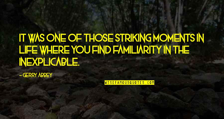 Travel Memoir Quotes By Gerry Abbey: It was one of those striking moments in Travel Memoir Quotes By Gerry Abbey: It was one of those striking moments in