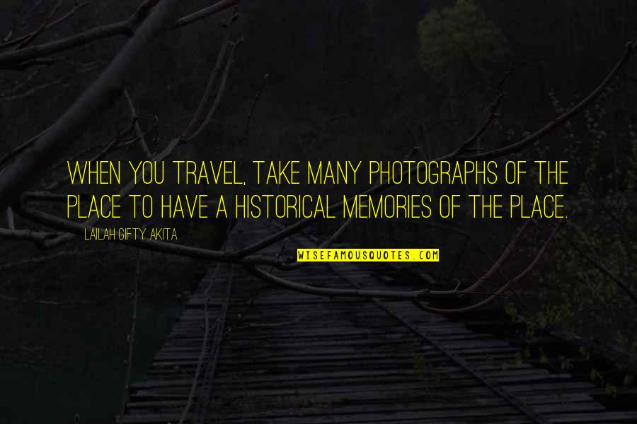 Travel Memories Quotes By Lailah Gifty Akita: When you travel, take many photographs of the