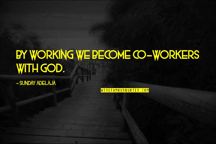 Travel Memories Quotes By Sunday Adelaja: By working we become co-workers with God.