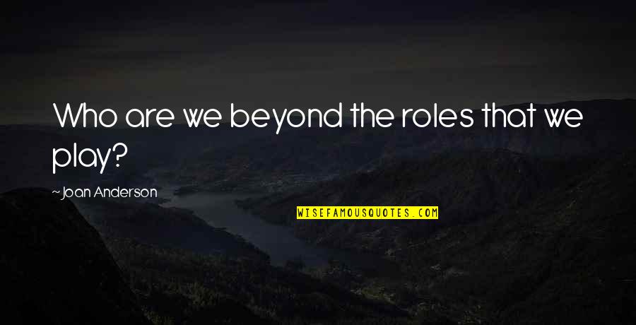 Travel Motivational Quotes By Joan Anderson: Who are we beyond the roles that we