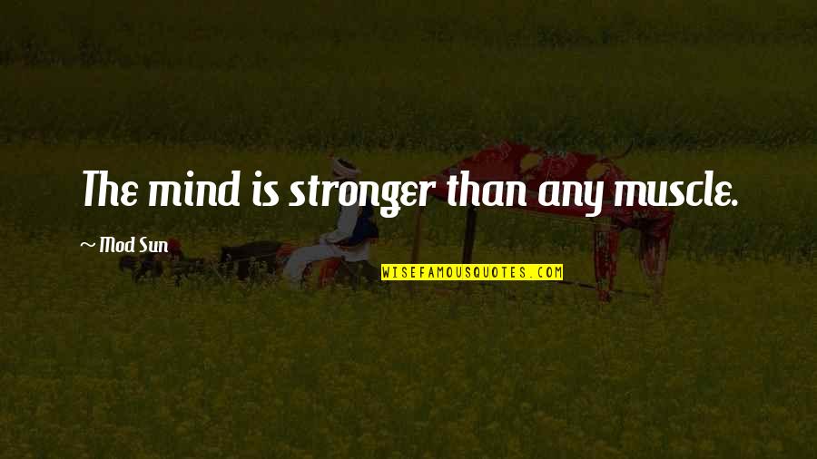 Travel New Friends Quotes By Mod Sun: The mind is stronger than any muscle.