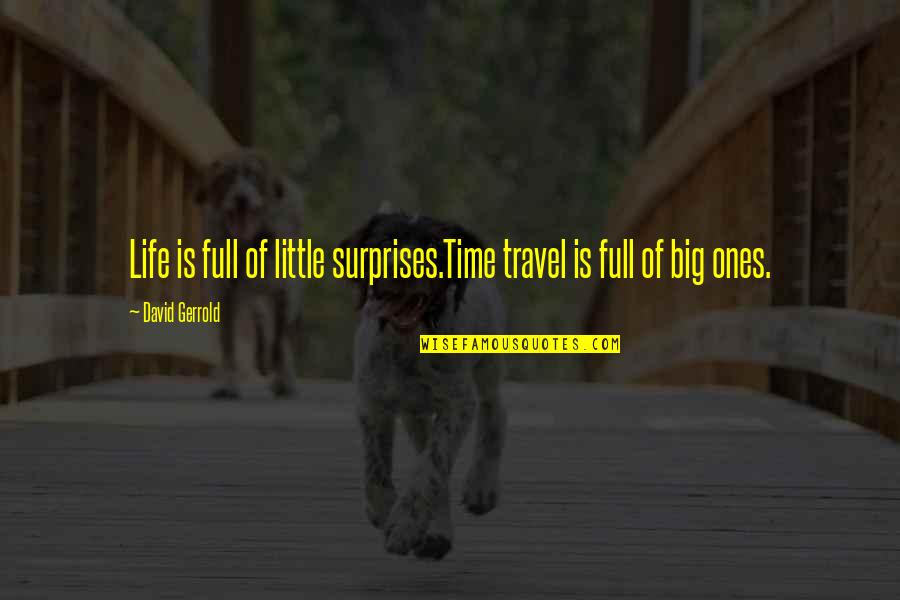 Travel Of Life Quotes By David Gerrold: Life is full of little surprises.Time travel is