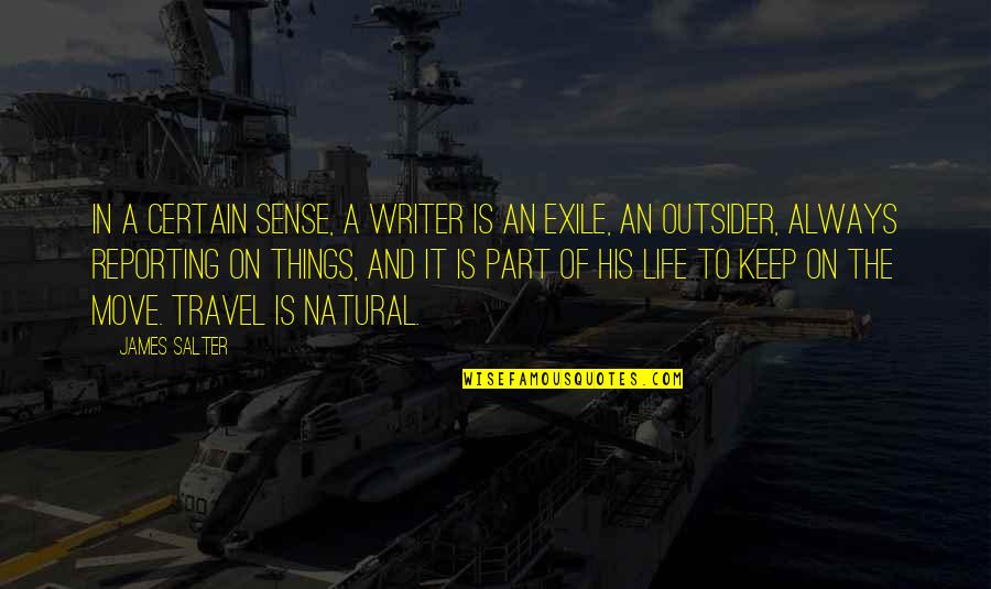 Travel Of Life Quotes By James Salter: In a certain sense, a writer is an