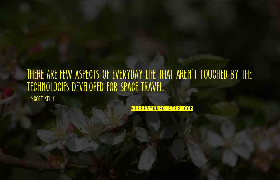 Travel Of Life Quotes By Scott Kelly: There are few aspects of everyday life that