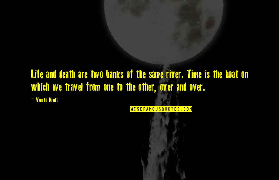 Travel Of Life Quotes By Vinita Kinra: Life and death are two banks of the