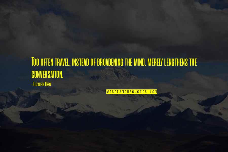 Travel Often Quotes By Elizabeth Drew: Too often travel, instead of broadening the mind,