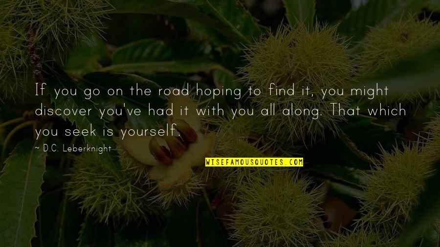 Travel On The Road Quotes By D.C. Leberknight: If you go on the road hoping to