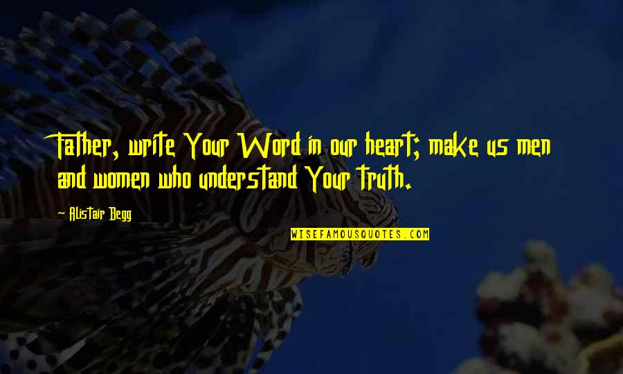 Travel Opens Your Mind Quotes By Alistair Begg: Father, write Your Word in our heart; make Travel Opens Your Mind Quotes By Alistair Begg: Father, write Your Word in our heart; make