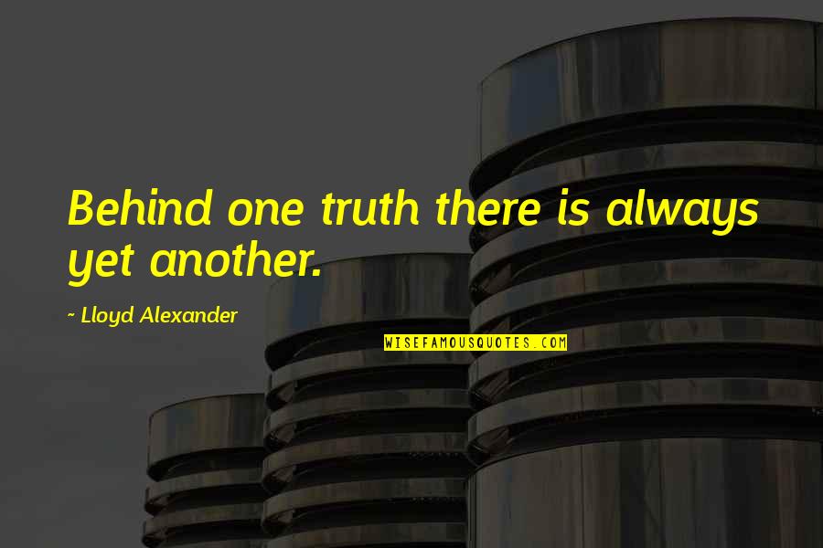 Travel Opens Your Mind Quotes By Lloyd Alexander: Behind one truth there is always yet another. Travel Opens Your Mind Quotes By Lloyd Alexander: Behind one truth there is always yet another.