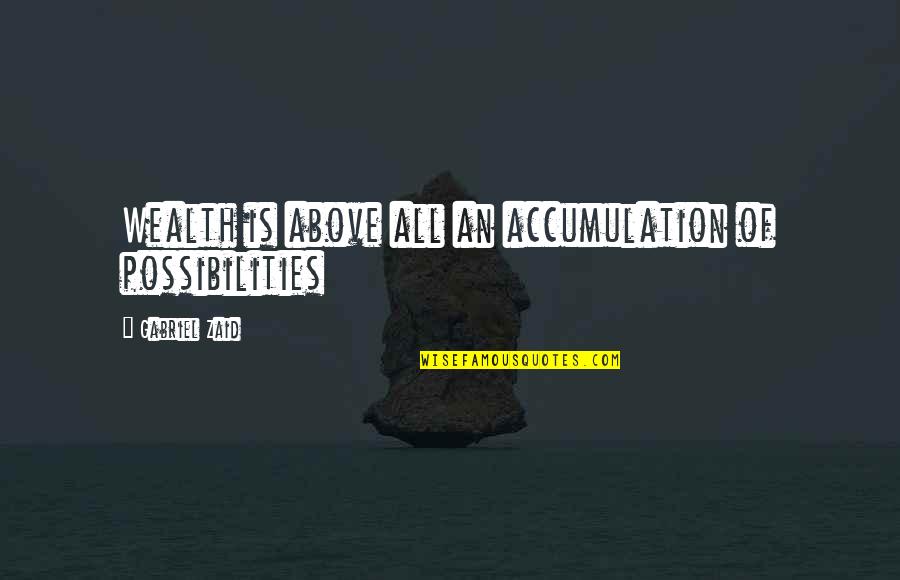 Travel Related Inspirational Quotes By Gabriel Zaid: Wealth is above all an accumulation of possibilities Travel Related Inspirational Quotes By Gabriel Zaid: Wealth is above all an accumulation of possibilities