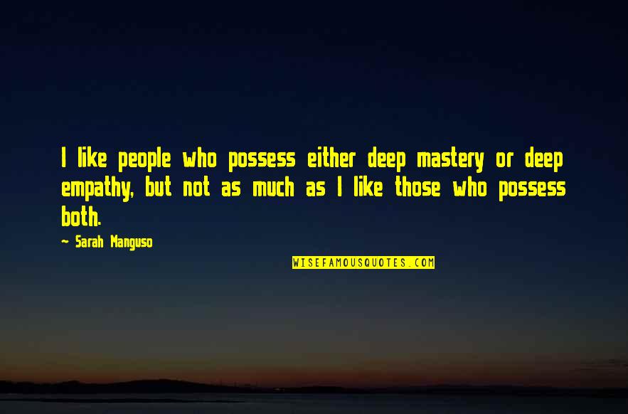 Travel Republic Insurance Quotes By Sarah Manguso: I like people who possess either deep mastery