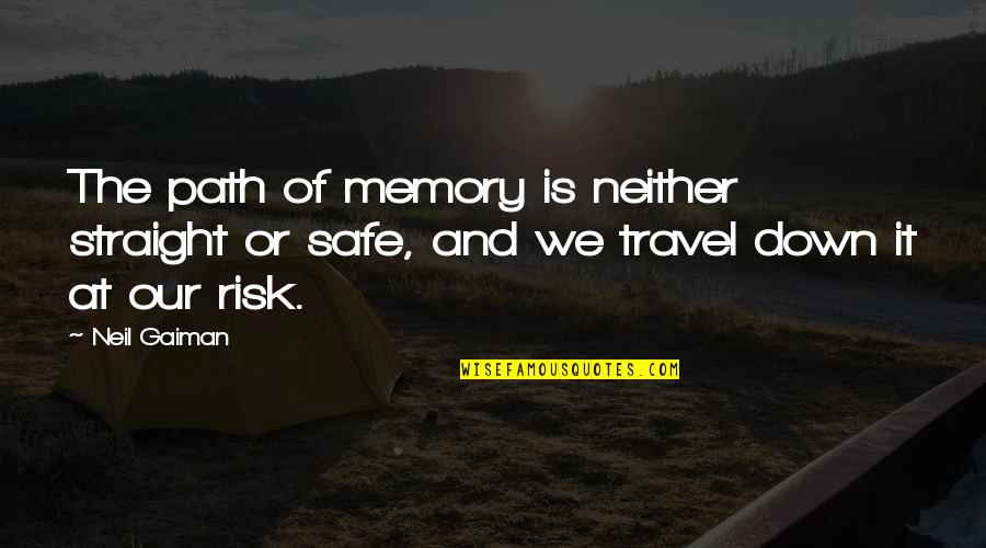 Travel Safe Quotes By Neil Gaiman: The path of memory is neither straight or