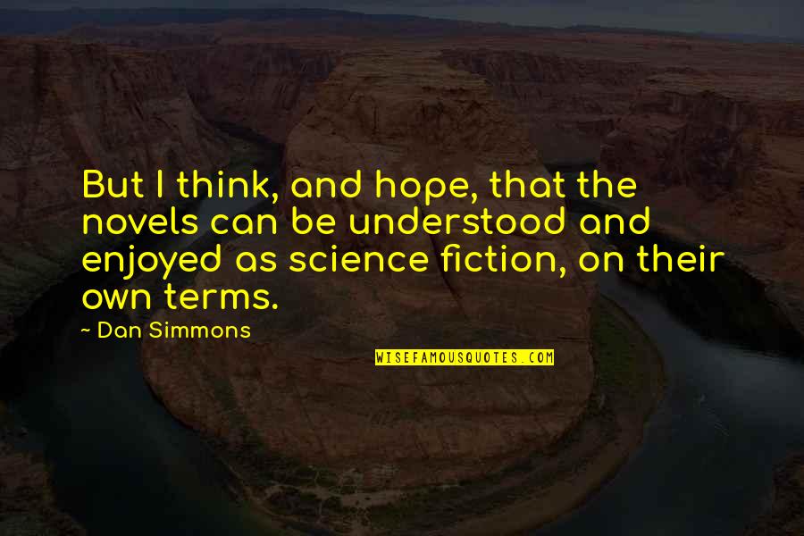 Travel Safety Quotes By Dan Simmons: But I think, and hope, that the novels