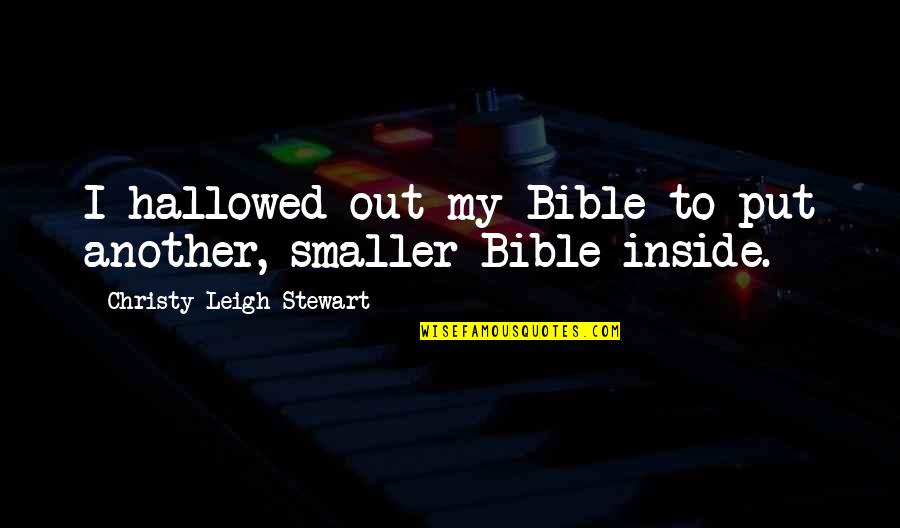 Travel Short Quotes By Christy Leigh Stewart: I hallowed out my Bible to put another,