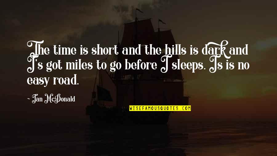 Travel Short Quotes By Ian McDonald: The time is short and the hills is