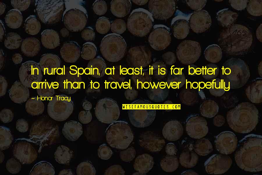 Travel Spain Quotes By Honor Tracy: In rural Spain, at least, it is far