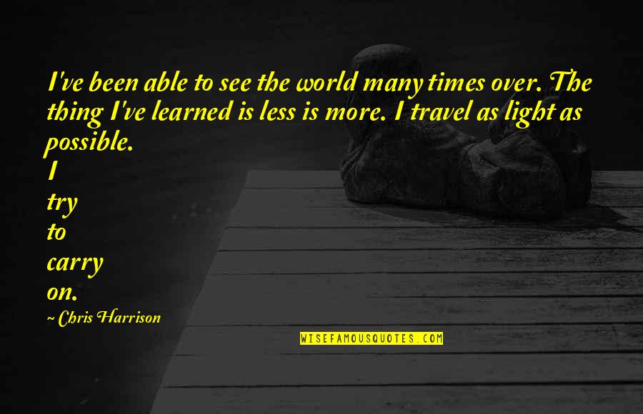 Travel The World Quotes By Chris Harrison: I've been able to see the world many