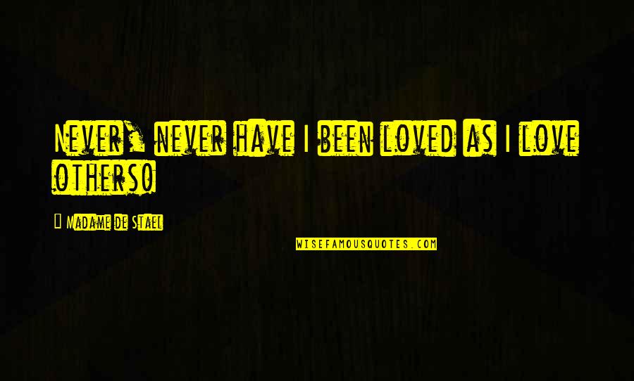 Travel The World With Friends Quotes By Madame De Stael: Never, never have I been loved as I