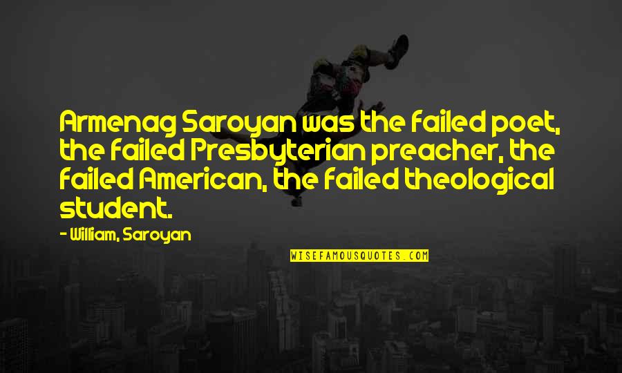 Travel The World With Friends Quotes By William, Saroyan: Armenag Saroyan was the failed poet, the failed Travel The World With Friends Quotes By William, Saroyan: Armenag Saroyan was the failed poet, the failed