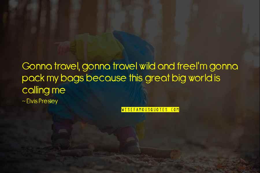 Travel The World With Me Quotes By Elvis Presley: Gonna travel, gonna travel wild and freeI'm gonna Travel The World With Me Quotes By Elvis Presley: Gonna travel, gonna travel wild and freeI'm gonna