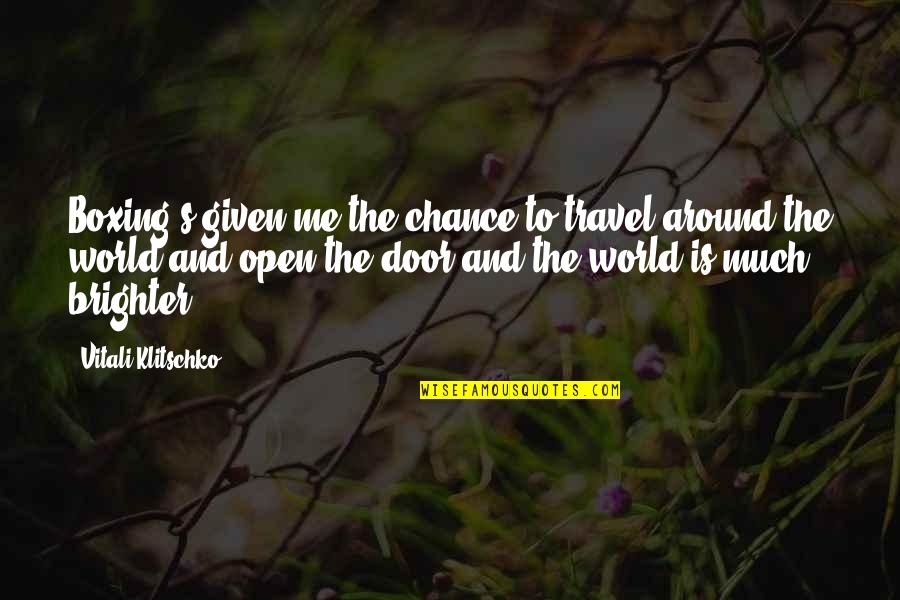 Travel The World With Me Quotes By Vitali Klitschko: Boxing's given me the chance to travel around