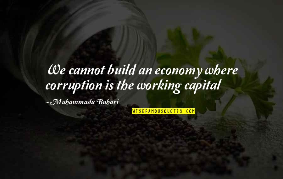 Travel Thought Catalog Quotes By Muhammadu Buhari: We cannot build an economy where corruption is