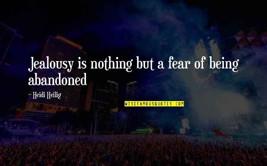 Travel Time Quotes By Heidi Heilig: Jealousy is nothing but a fear of being