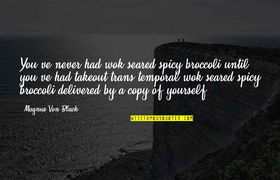 Travel Time Quotes By Magnus Von Black: You've never had wok-seared spicy broccoli until you've