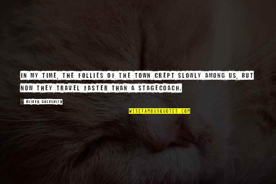 Travel Time Quotes By Oliver Goldsmith: In my time, the follies of the town