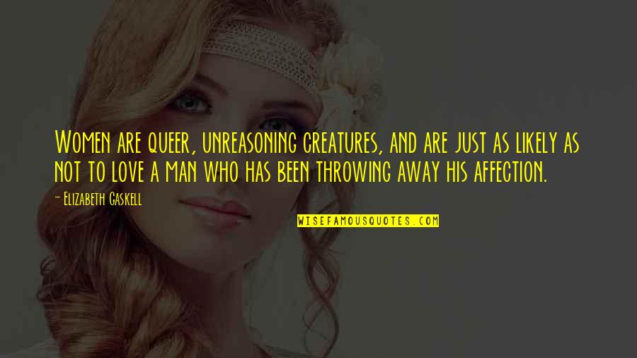 Travel To Africa Quotes By Elizabeth Gaskell: Women are queer, unreasoning creatures, and are just