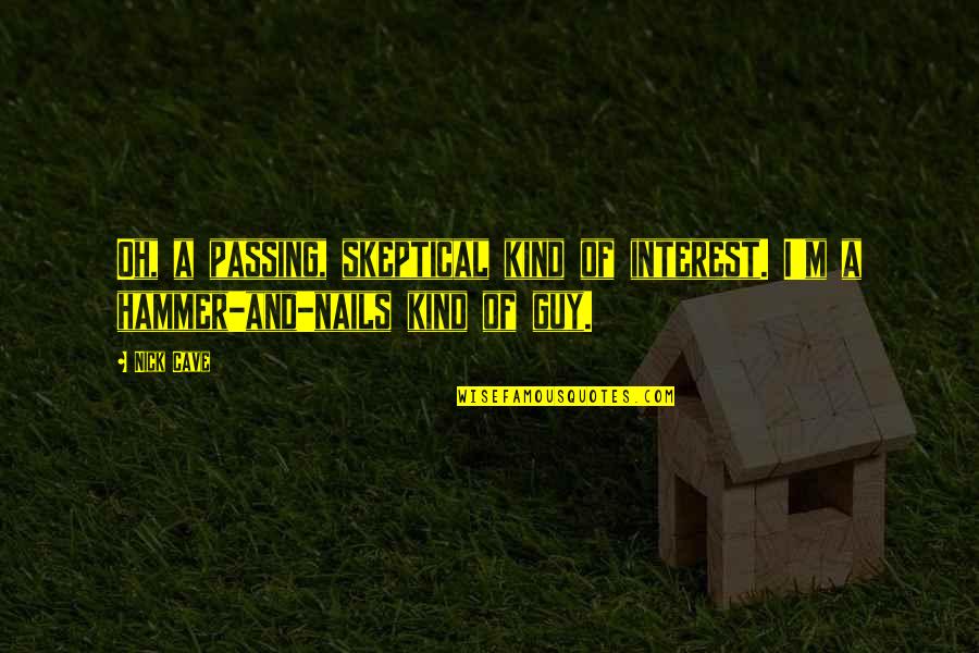 Travel To Forget Someone Quotes By Nick Cave: Oh, a passing, skeptical kind of interest. I'm