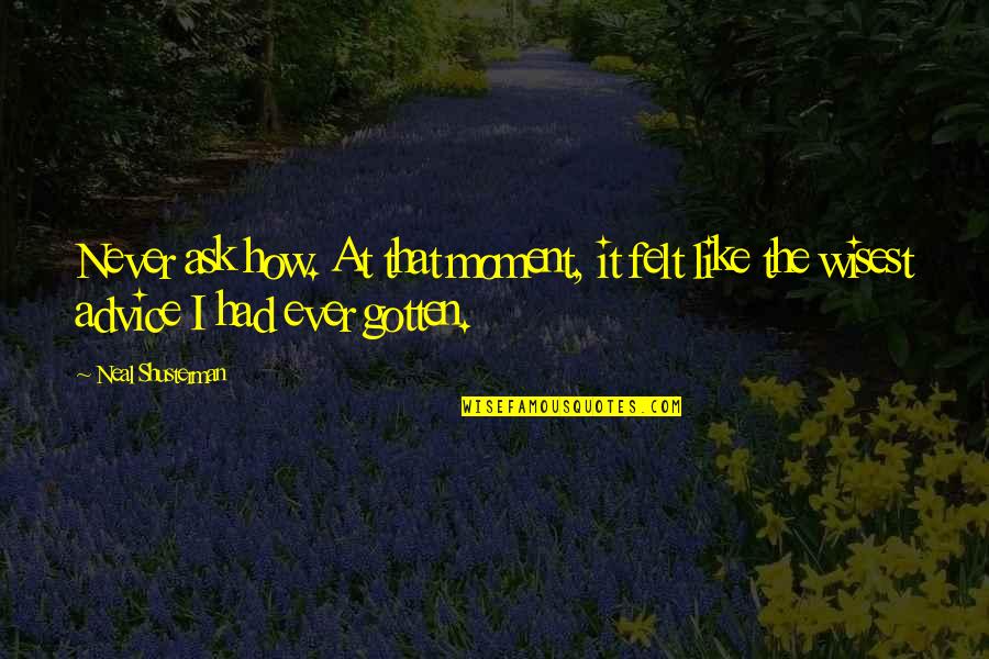 Travel To Ireland Quotes By Neal Shusterman: Never ask how. At that moment, it felt