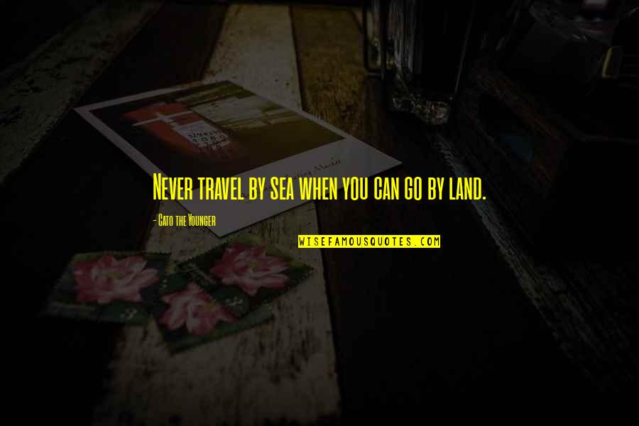 Travel To The Sea Quotes By Cato The Younger: Never travel by sea when you can go
