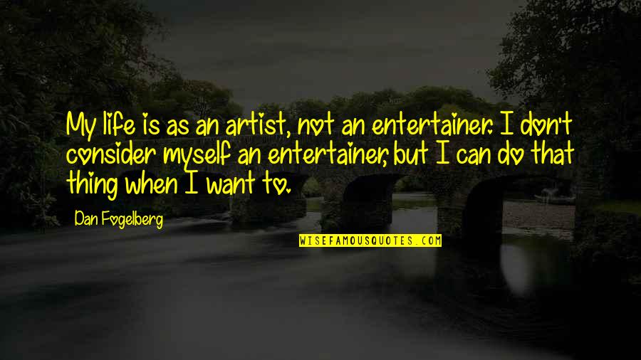Travel Together With Boyfriend Quotes By Dan Fogelberg: My life is as an artist, not an