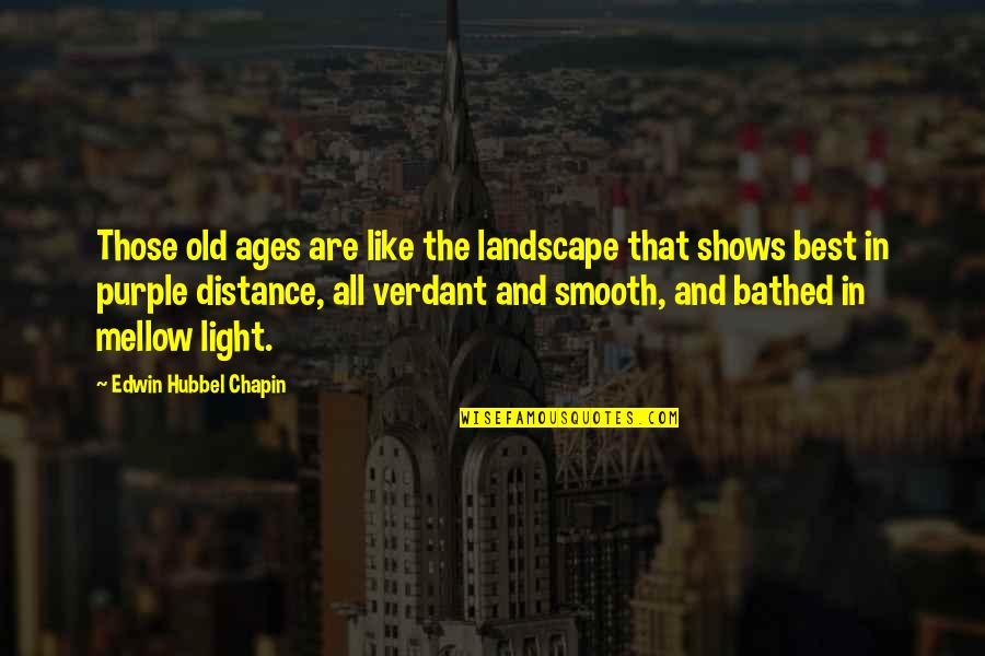 Travel Trailer Quotes By Edwin Hubbel Chapin: Those old ages are like the landscape that