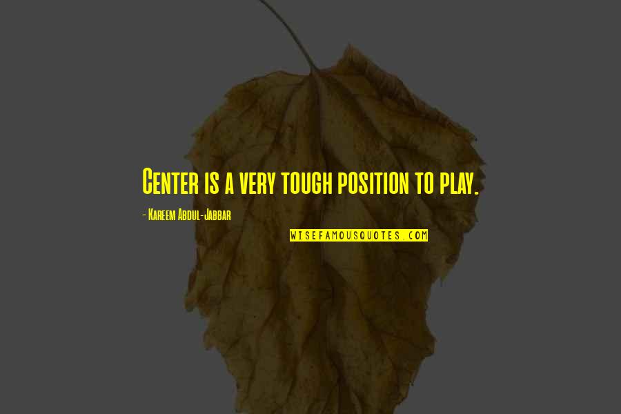Travel Twain Quotes By Kareem Abdul-Jabbar: Center is a very tough position to play.