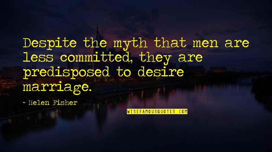 Travel Ukraine Quotes By Helen Fisher: Despite the myth that men are less committed,