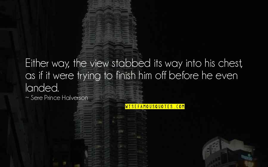 Travel View Quotes By Sere Prince Halverson: Either way, the view stabbed its way into