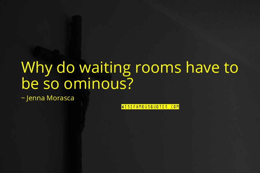 Travel Wander Quotes By Jenna Morasca: Why do waiting rooms have to be so