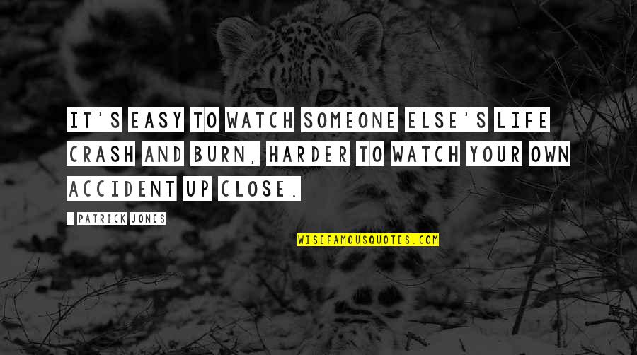 Travel When You Are Young Quotes By Patrick Jones: It's easy to watch someone else's life crash