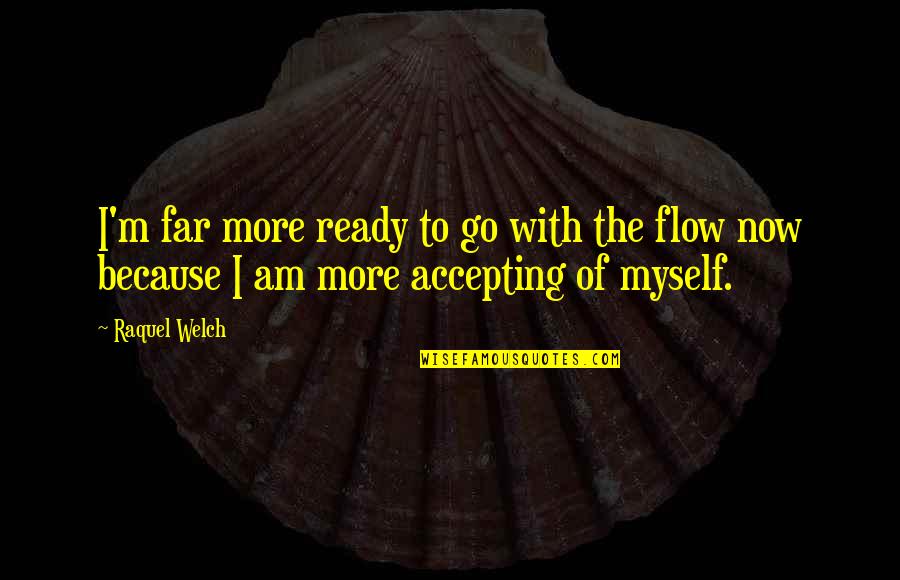 Travel When You Are Young Quotes By Raquel Welch: I'm far more ready to go with the