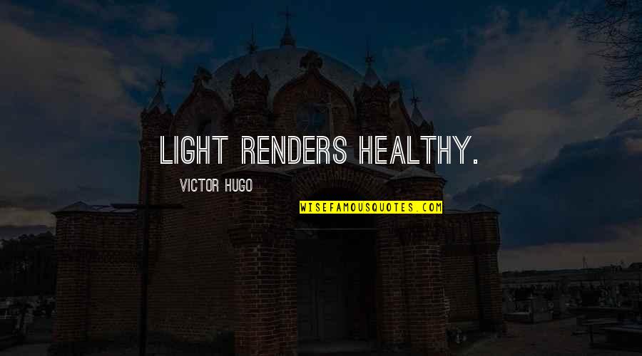 Travel Whenever You Can Quotes By Victor Hugo: Light renders healthy. Travel Whenever You Can Quotes By Victor Hugo: Light renders healthy.