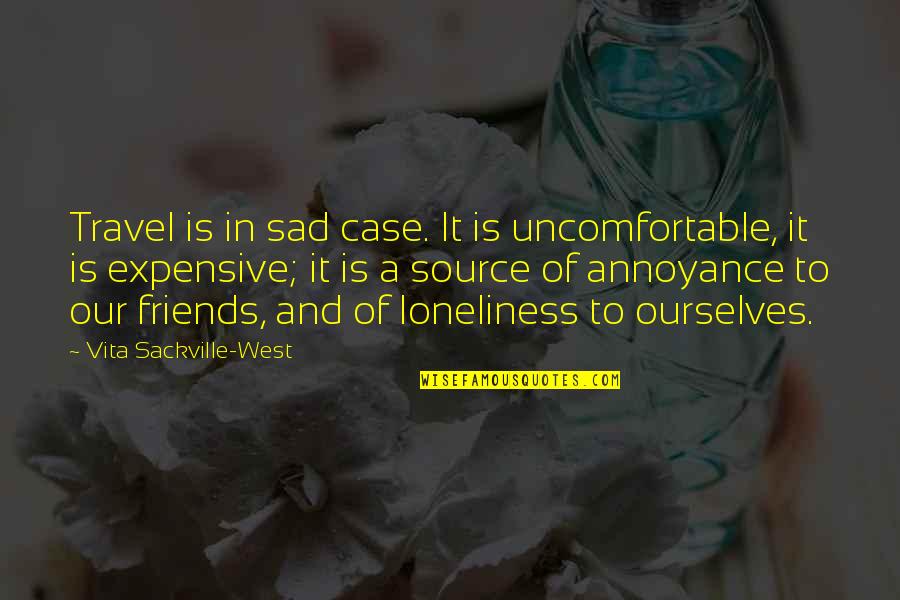 Travel With Best Friends Quotes By Vita Sackville-West: Travel is in sad case. It is uncomfortable,