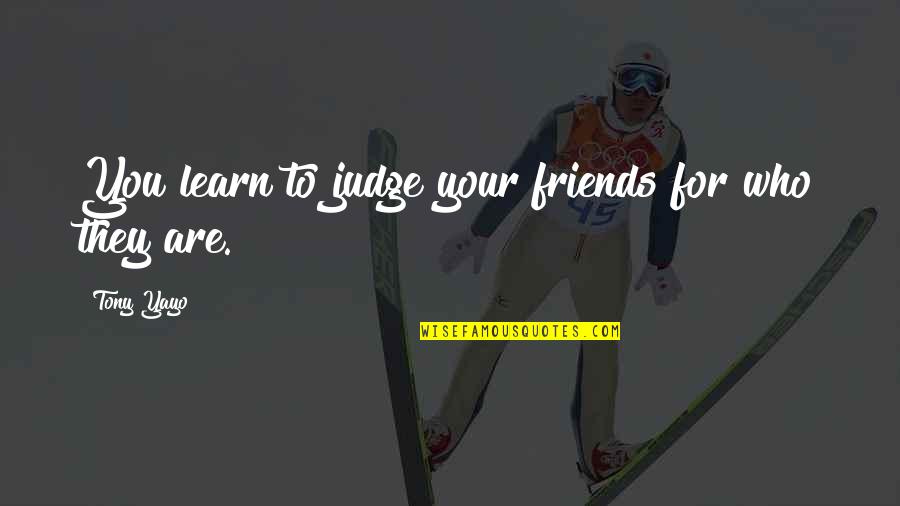 Travel With Laliah Gifty Akita Quotes By Tony Yayo: You learn to judge your friends for who