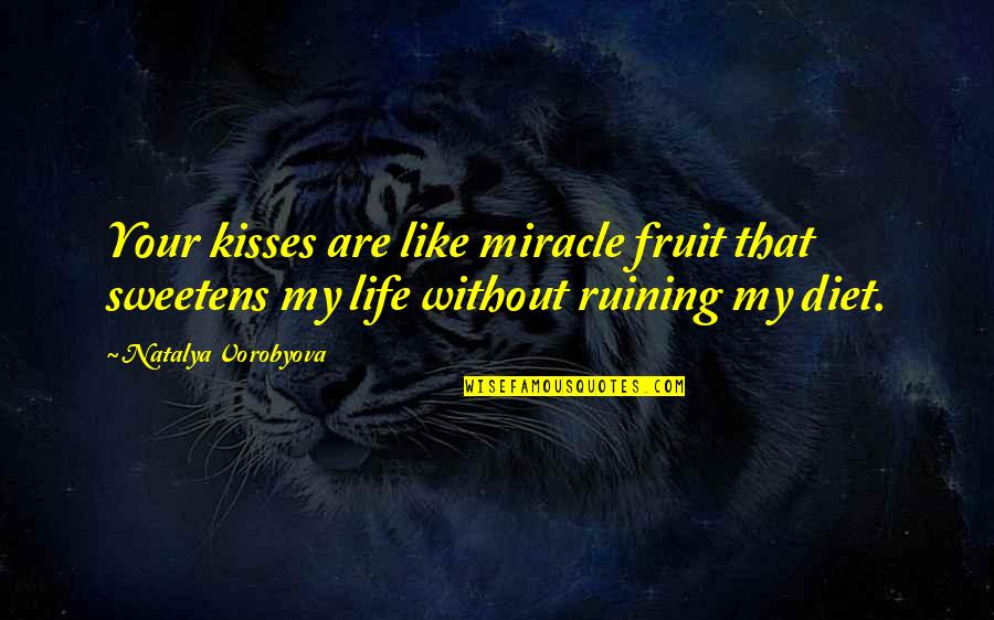 Travel With Life Partner Quotes By Natalya Vorobyova: Your kisses are like miracle fruit that sweetens Travel With Life Partner Quotes By Natalya Vorobyova: Your kisses are like miracle fruit that sweetens