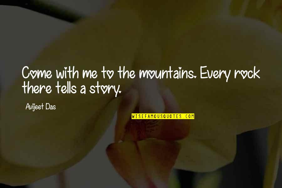 Travel Writing Quotes By Avijeet Das: Come with me to the mountains. Every rock